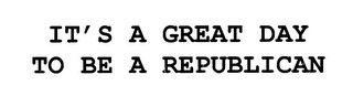 IT'S A GREAT DAY TO BE A REPUBLICAN logo