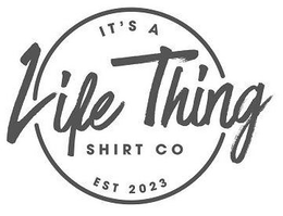 IT'S A LIFE THING SHIRT CO EST 2023 logo