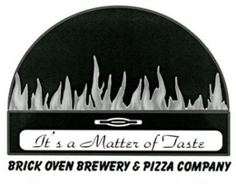 IT'S A MATTER OF TASTE BRICK OVEN BREWERY & PIZZA COMPANY logo