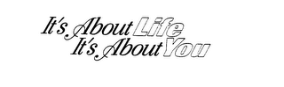 IT'S ABOUT LIFE IT'S ABOUT YOU logo