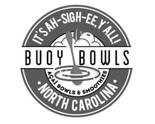 IT'S AH-SIGH-EE, Y'ALL BUOY BOWLS ACAI BOWLS & SMOOTHIES ·NORTH CAROLINA· logo