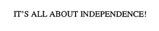 IT'S ALL ABOUT INDEPENDENCE! logo