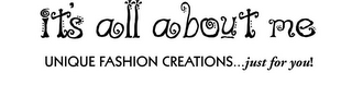IT'S ALL ABOUT ME UNIQUE FASHION CREATIONS...JUST FOR YOU! logo