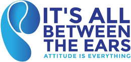 IT'S ALL BETWEEN THE EARS ATTITUDE IS EVERYTHING logo