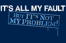 IT'S ALL MY FAULT BUT IT'S NOT MY PROBLEM! logo
