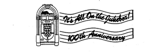 IT'S ALL ON THE JUKEBOX! 100TH ANNIVERSARY