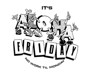 IT'S ALOHA FRIDAY NO WORK TIL MONDAY logo