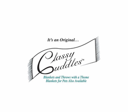 IT'S AN ORIGINAL, CLASSY CUDDLES, BLANKETS AND THROWS WITH A THEME, BLANKETS FOR PETS ALSO AVAILABLE logo