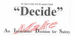 IT'S BEST 2 WAIT, BUT IT'S NEVER 2 LATE! "DECIDE" MAKE AN IMMEDIATE DECISION FOR SAFETY logo