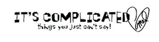 IT'S COMPLICATED THINGS YOU JUST CAN'T SAY! MEL logo
