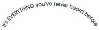 IT'S EVERYTHING YOU'VE NEVER HEARD BEFORE logo