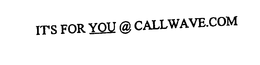 IT'S FOR YOU @ CALLWAVE.COM logo