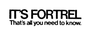 IT'S FORTREL THAT'S ALL YOU NEED TO KNOW. logo