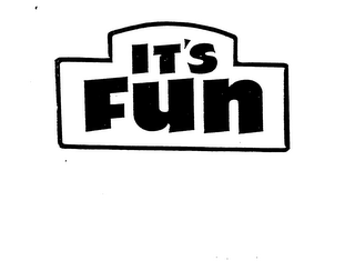 IT'S FUN