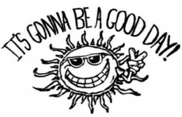 IT'S GONNA BE A GOOD DAY!
