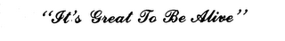 "IT'S GREAT TO BE ALIVE" logo