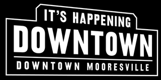IT'S HAPPENING DOWNTOWN DOWNTOWN MOORESVILLE logo
