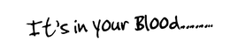 IT'S IN YOUR BLOOD.. ... ... ... logo