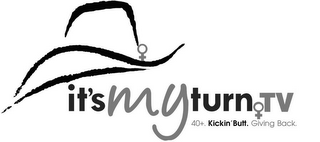 IT'S MY TURN.TV 40+. KICKIN' BUTT. GIVING BACK. logo