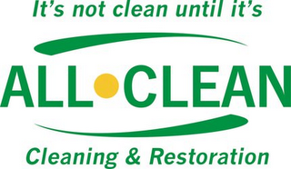 IT'S NOT CLEAN UNTIL IT'S ALL CLEAN CLEANING & RESTORATION logo