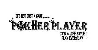 IT'S NOT JUST A GAME POKHER PLAYER IT'S A LIFE STYLE !! PLAY EVERYDAY 500 logo