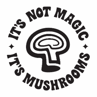 IT'S NOT MAGIC IT'S MUSHROOMS logo