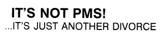 IT'S NOT PMS! ...IT'S JUST ANOTHER DIVORCE logo