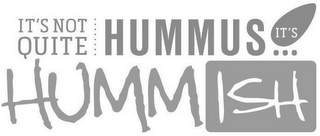 IT'S NOT QUITE HUMMUS ... IT'S HUMMISH logo