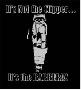 IT'S NOT THE CLIPPER... IT'S THE BARBER!!! logo