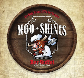 IT'S ONLY ILLEGAL IF YA GET CAUGHT. MOO-SHINES. BAR BUFFET & GAMING. logo