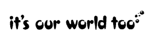 IT'S OUR WORLD TOO logo