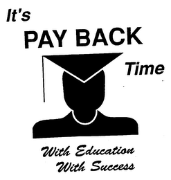 IT'S PAY BACK TIME WITH EDUCATION WITH SUCCESS logo
