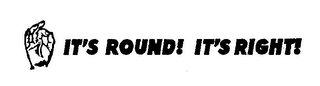 IT'S ROUND! IT'S RIGHT! logo