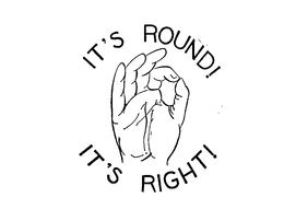 IT'S ROUND! IT'S RIGHT! logo