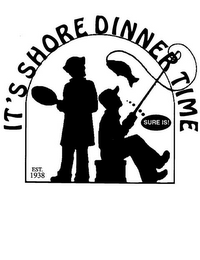 IT'S SHORE DINNER TIME SURE IS! EST. 1938 logo