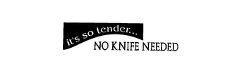 IT'S SO TENDER... NO KNIFE NEEDED logo