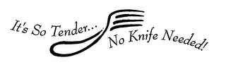 IT'S SO TENDER... NO KNIFE NEEDED! logo