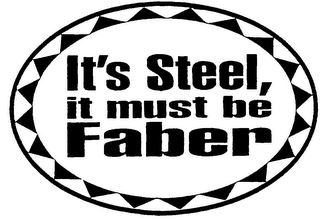 IT'S STEEL, IT MUST BE FABER logo