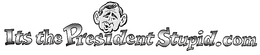 IT'S THE PRESIDENT STUPID logo