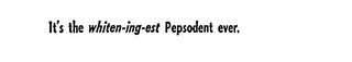 IT'S THE WHITEN-ING-EST PEPSODENT EVER. logo