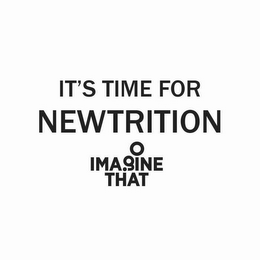 IT'S TIME FOR NEWTRITION IMAGINE THAT logo