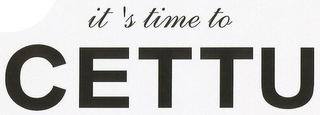 IT'S TIME TO CETTU logo