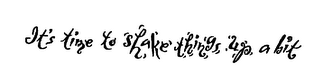 IT'S TIME TO SHAKE THINGS UP A BIT logo