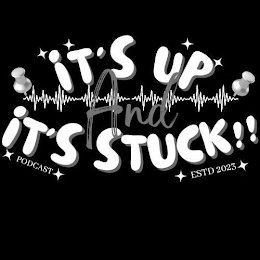 IT'S UP AND IT'S STUCK!! PODCAST EST 2023 logo