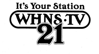 IT'S YOUR STATION WHNS-TV 21 logo