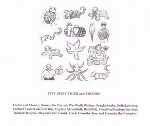 ITSY BITSY TIGER AND FRIENDS, FEEFUS AND FLOWER, NUNZIO THE PARROT, WEEWALLYWALRUS, SNEAKYSNAKE, SADIELADYBUG, LOTHARTOVARISH THE STARFISH, CAPTAIN STROMBOLI, BELLABOLI, SWEETPEAPENELOPE THE SEAL,  ISADORAOCTOPUS, MAYNARD THE LIZARD, UNCLE GOOMBA JOEY AND GOOMBA THE PUMPKIN logo