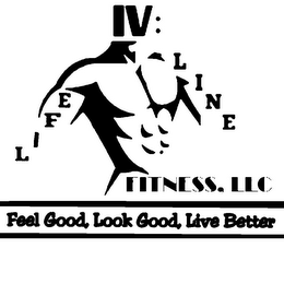 IV LIFE LINE FITNESS, LLC FEEL GOOD, LOOK GOOD, LIVE BETTER logo