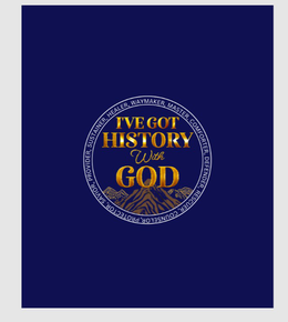 I'VE GOT HISTORY WITH GOD WAYMAKER, MASTER, COMFORTER, DEFENDER, RESCUER, COUNSELOR, PROTECTOR, SAVIOR, PROVIDER, SUSTAINER, HEALER, logo