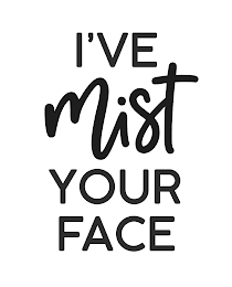 I'VE MIST YOUR FACE logo