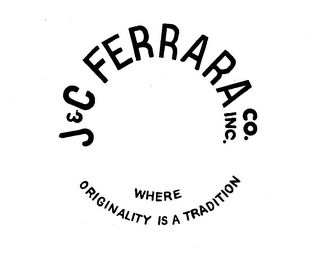 J & C FERRARA CO. INC. - WHERE ORIGINALITY IS A TRADITION logo